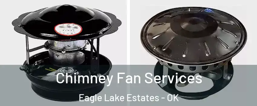 Chimney Fan Services Eagle Lake Estates - OK