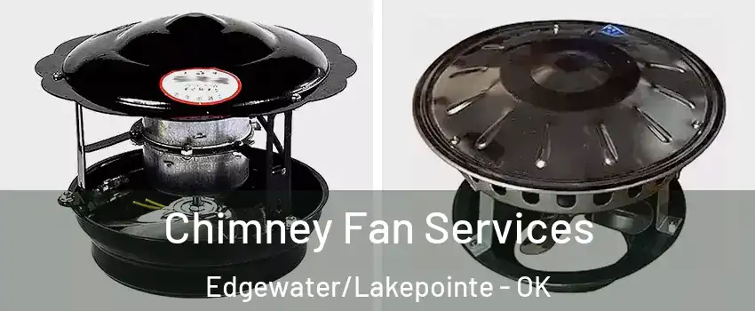 Chimney Fan Services Edgewater/Lakepointe - OK