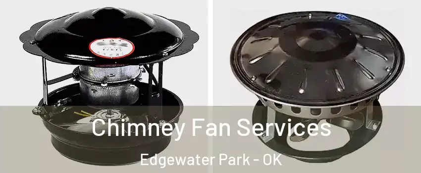 Chimney Fan Services Edgewater Park - OK
