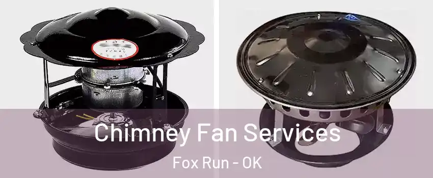 Chimney Fan Services Fox Run - OK
