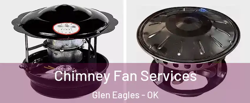 Chimney Fan Services Glen Eagles - OK