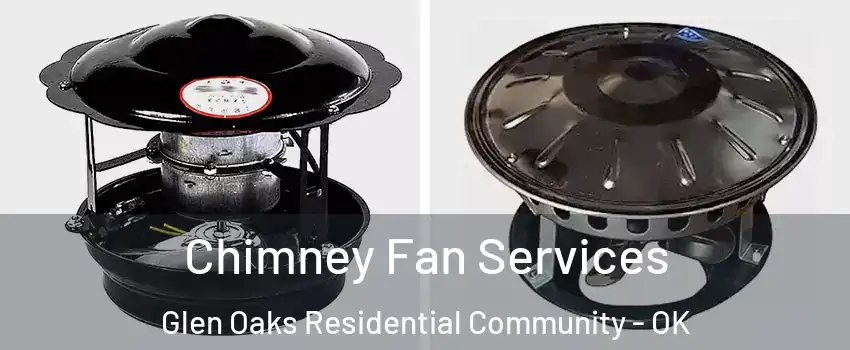 Chimney Fan Services Glen Oaks Residential Community - OK