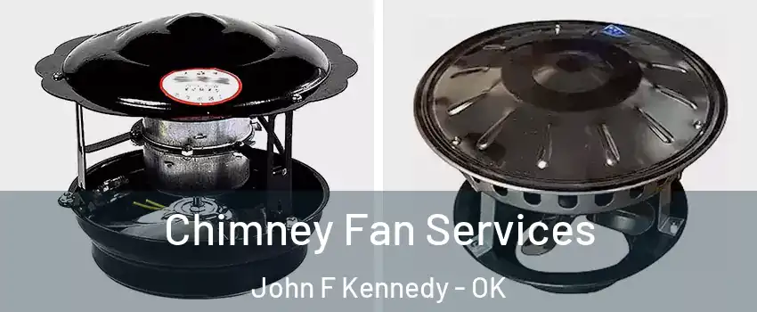Chimney Fan Services John F Kennedy - OK