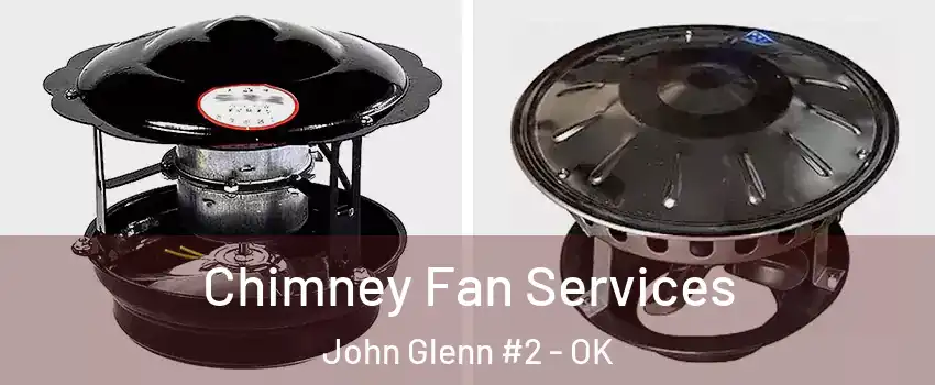 Chimney Fan Services John Glenn #2 - OK