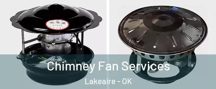 Chimney Fan Services Lakeaire - OK
