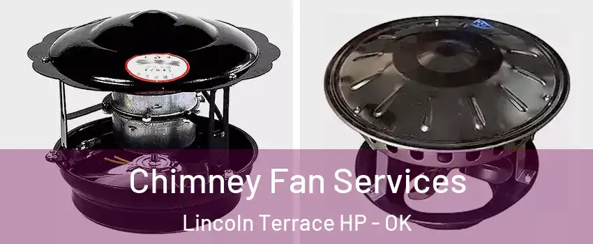 Chimney Fan Services Lincoln Terrace HP - OK