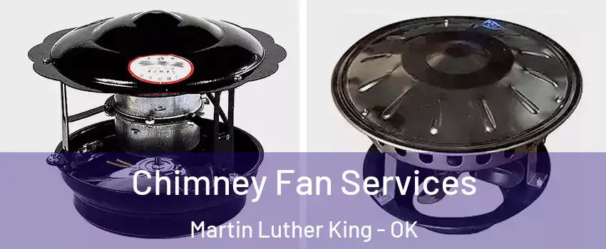 Chimney Fan Services Martin Luther King - OK