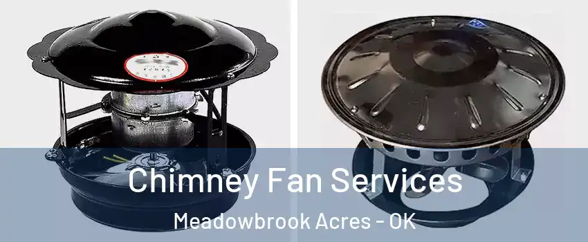 Chimney Fan Services Meadowbrook Acres - OK