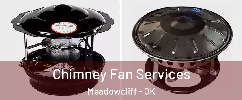 Chimney Fan Services Meadowcliff - OK