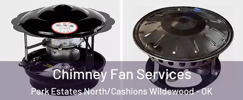Chimney Fan Services Park Estates North/Cashions Wildewood - OK