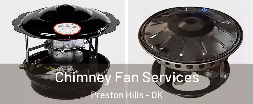Chimney Fan Services Preston Hills - OK
