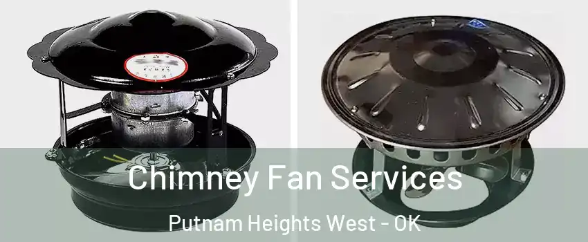 Chimney Fan Services Putnam Heights West - OK
