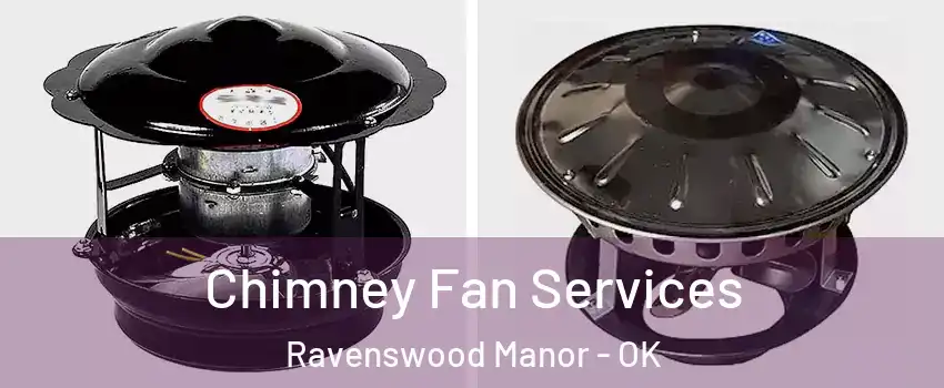 Chimney Fan Services Ravenswood Manor - OK