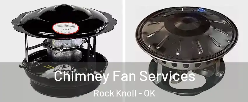 Chimney Fan Services Rock Knoll - OK