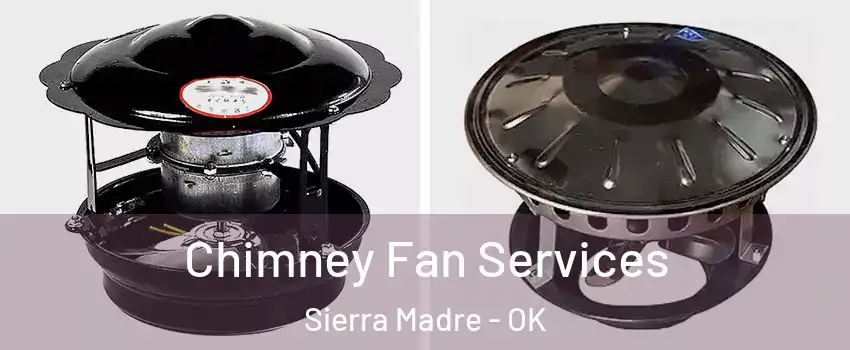 Chimney Fan Services Sierra Madre - OK