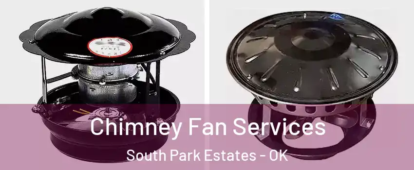 Chimney Fan Services South Park Estates - OK
