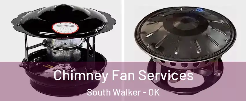 Chimney Fan Services South Walker - OK