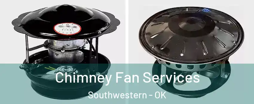 Chimney Fan Services Southwestern - OK
