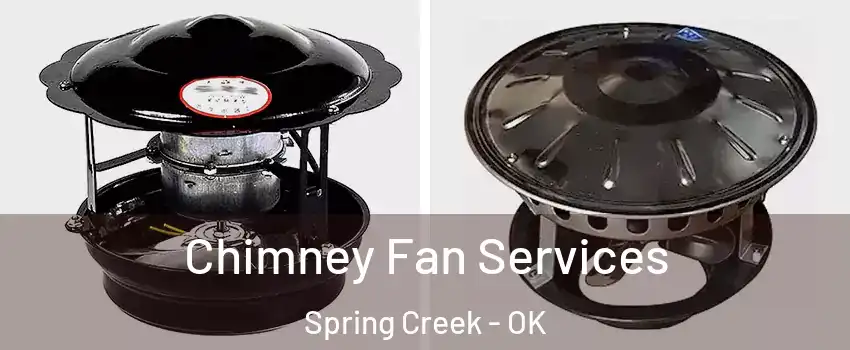 Chimney Fan Services Spring Creek - OK