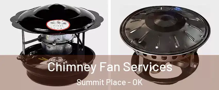 Chimney Fan Services Summit Place - OK