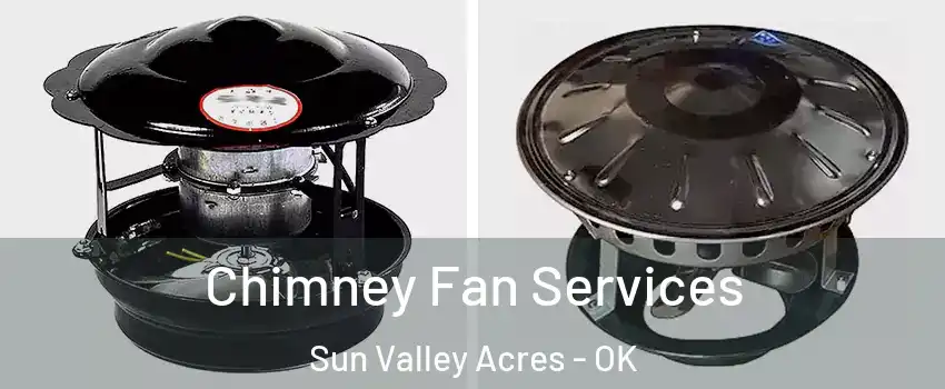 Chimney Fan Services Sun Valley Acres - OK