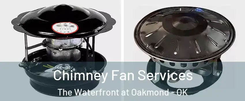 Chimney Fan Services The Waterfront at Oakmond - OK