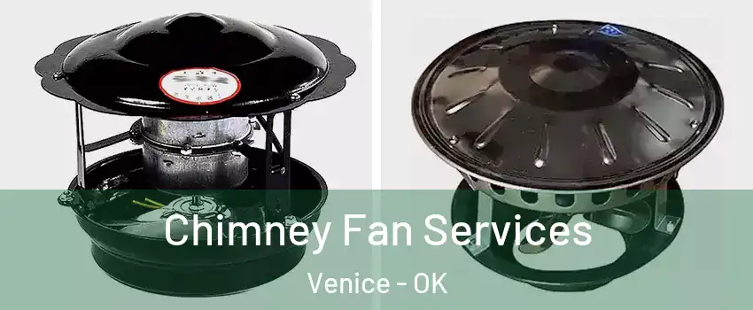Chimney Fan Services Venice - OK