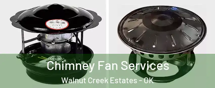 Chimney Fan Services Walnut Creek Estates - OK