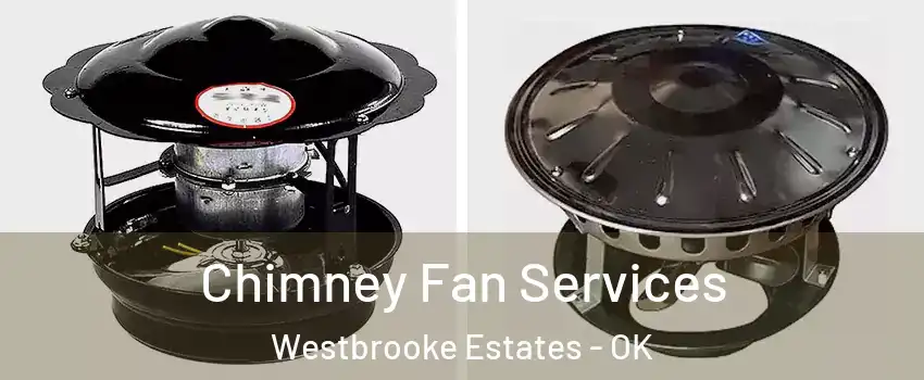 Chimney Fan Services Westbrooke Estates - OK