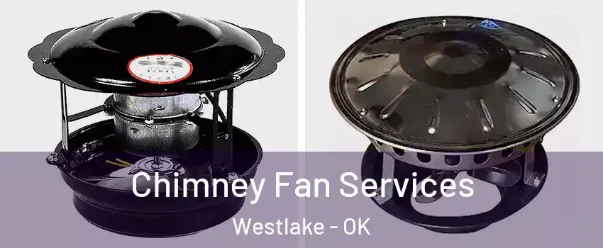 Chimney Fan Services Westlake - OK