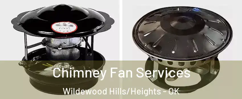 Chimney Fan Services Wildewood Hills/Heights - OK