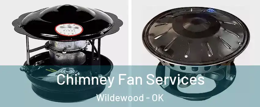 Chimney Fan Services Wildewood - OK