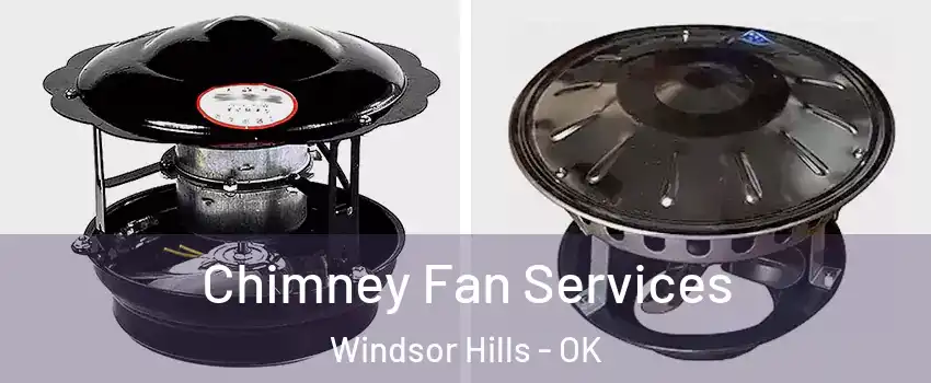 Chimney Fan Services Windsor Hills - OK