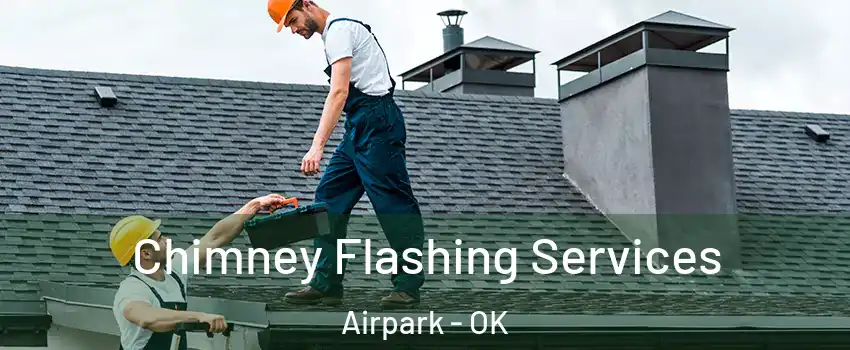Chimney Flashing Services Airpark - OK