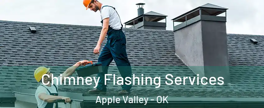 Chimney Flashing Services Apple Valley - OK
