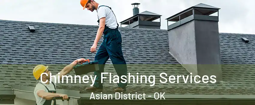 Chimney Flashing Services Asian District - OK