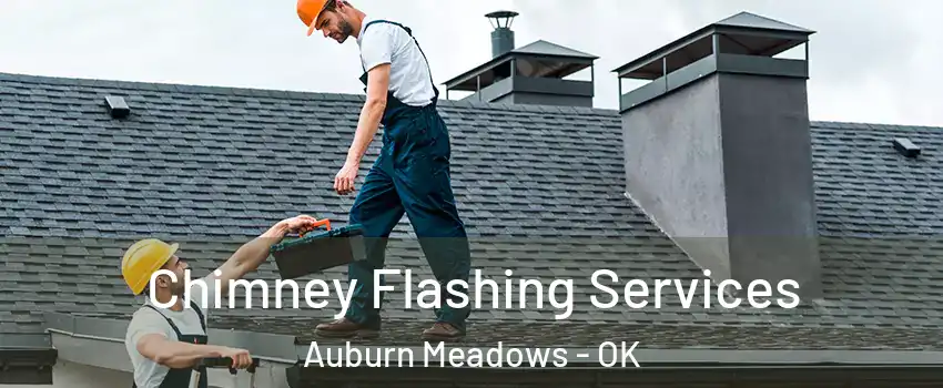 Chimney Flashing Services Auburn Meadows - OK