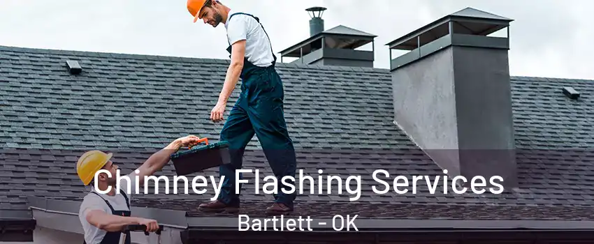 Chimney Flashing Services Bartlett - OK