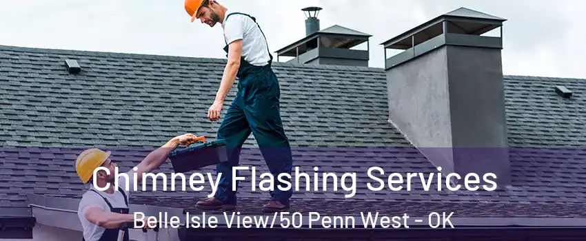 Chimney Flashing Services Belle Isle View/50 Penn West - OK