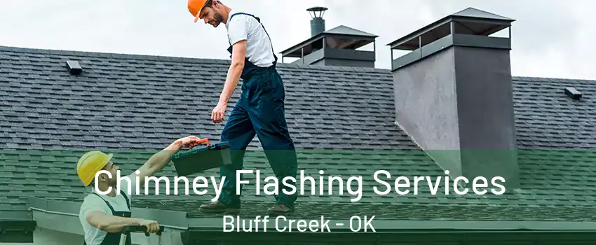 Chimney Flashing Services Bluff Creek - OK
