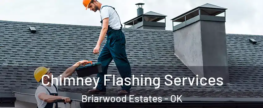 Chimney Flashing Services Briarwood Estates - OK