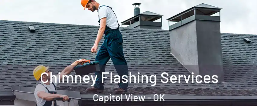 Chimney Flashing Services Capitol View - OK