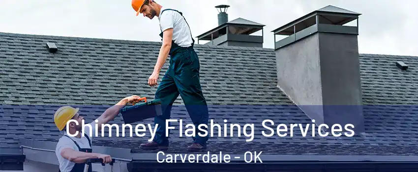 Chimney Flashing Services Carverdale - OK