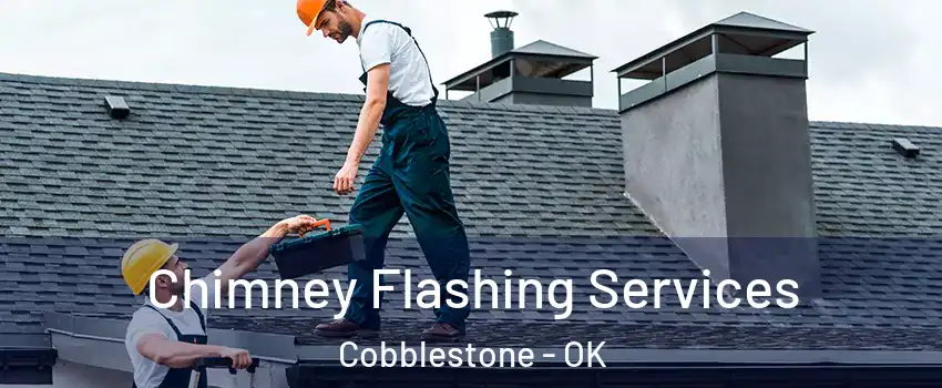 Chimney Flashing Services Cobblestone - OK