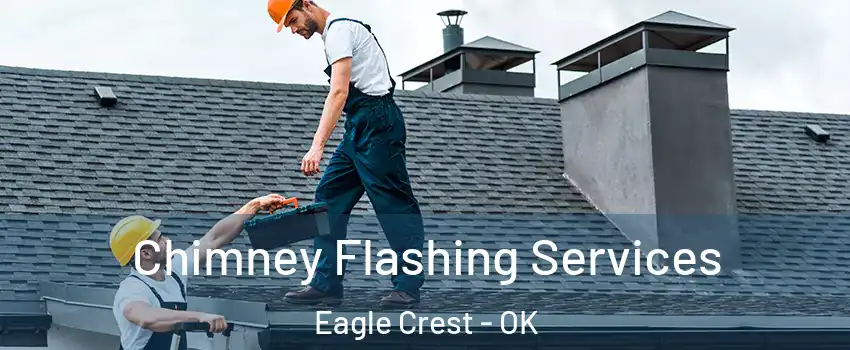 Chimney Flashing Services Eagle Crest - OK
