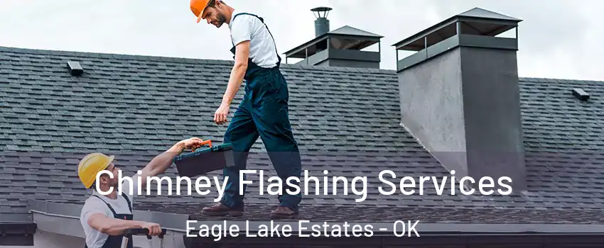 Chimney Flashing Services Eagle Lake Estates - OK