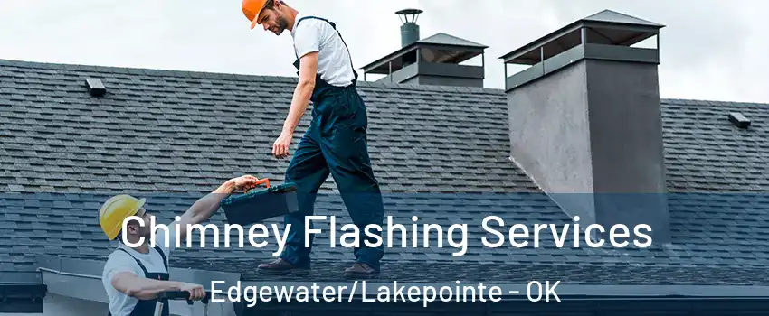 Chimney Flashing Services Edgewater/Lakepointe - OK