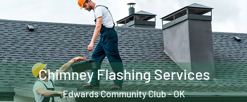 Chimney Flashing Services Edwards Community Club - OK