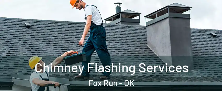 Chimney Flashing Services Fox Run - OK