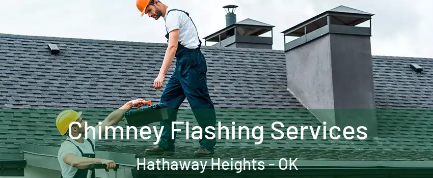 Chimney Flashing Services Hathaway Heights - OK